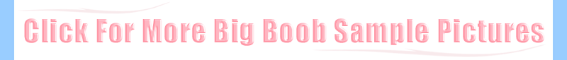 click for more big boob sample pictures